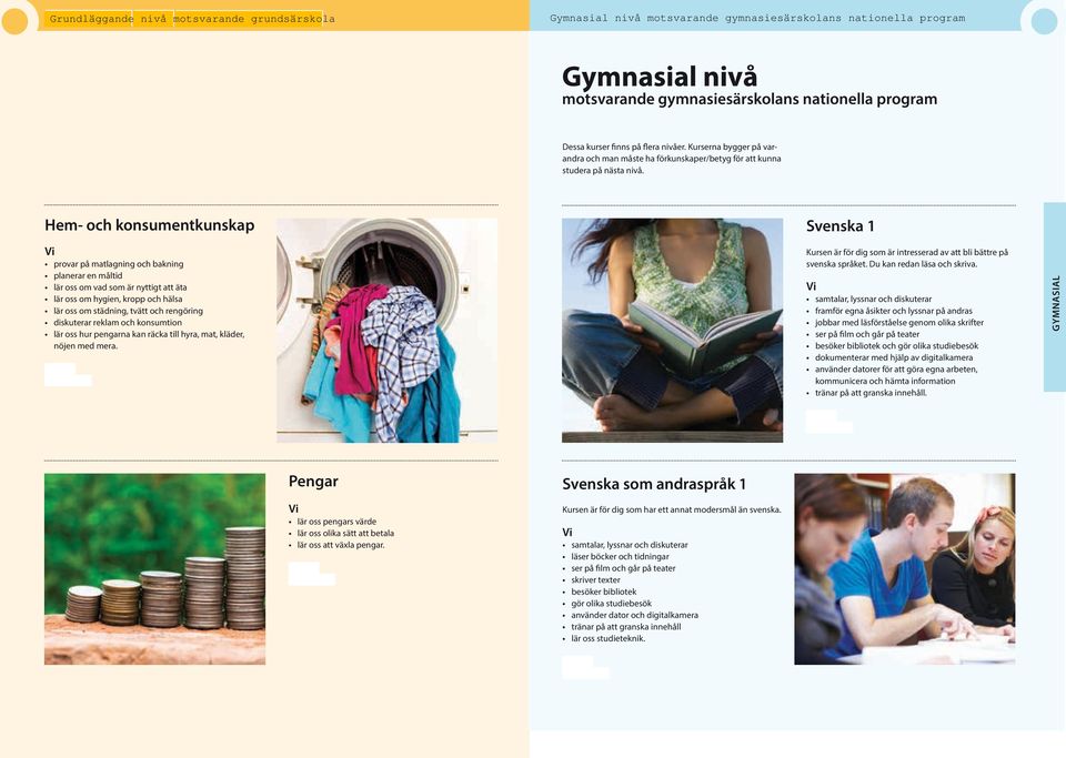 Hem- och konsumentkunskap provar på matlagning och bakning planerar en måltid lär oss om vad som är nyttigt att äta lär oss om hygien, kropp och hälsa lär oss om städning, tvätt och rengöring