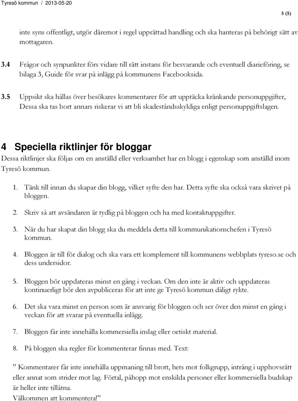 Guide för svar på inlägg på kommunens Facebooksida. 3.