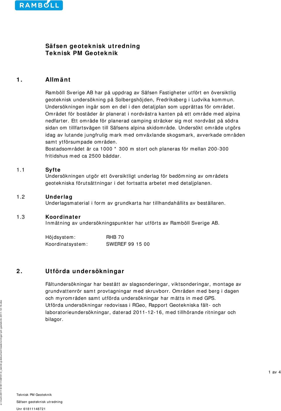 Ett område för planerad camping sträcker sig mot nordväst på södra sidan om tillfartsvägen till Säfsens alpina skidområde.