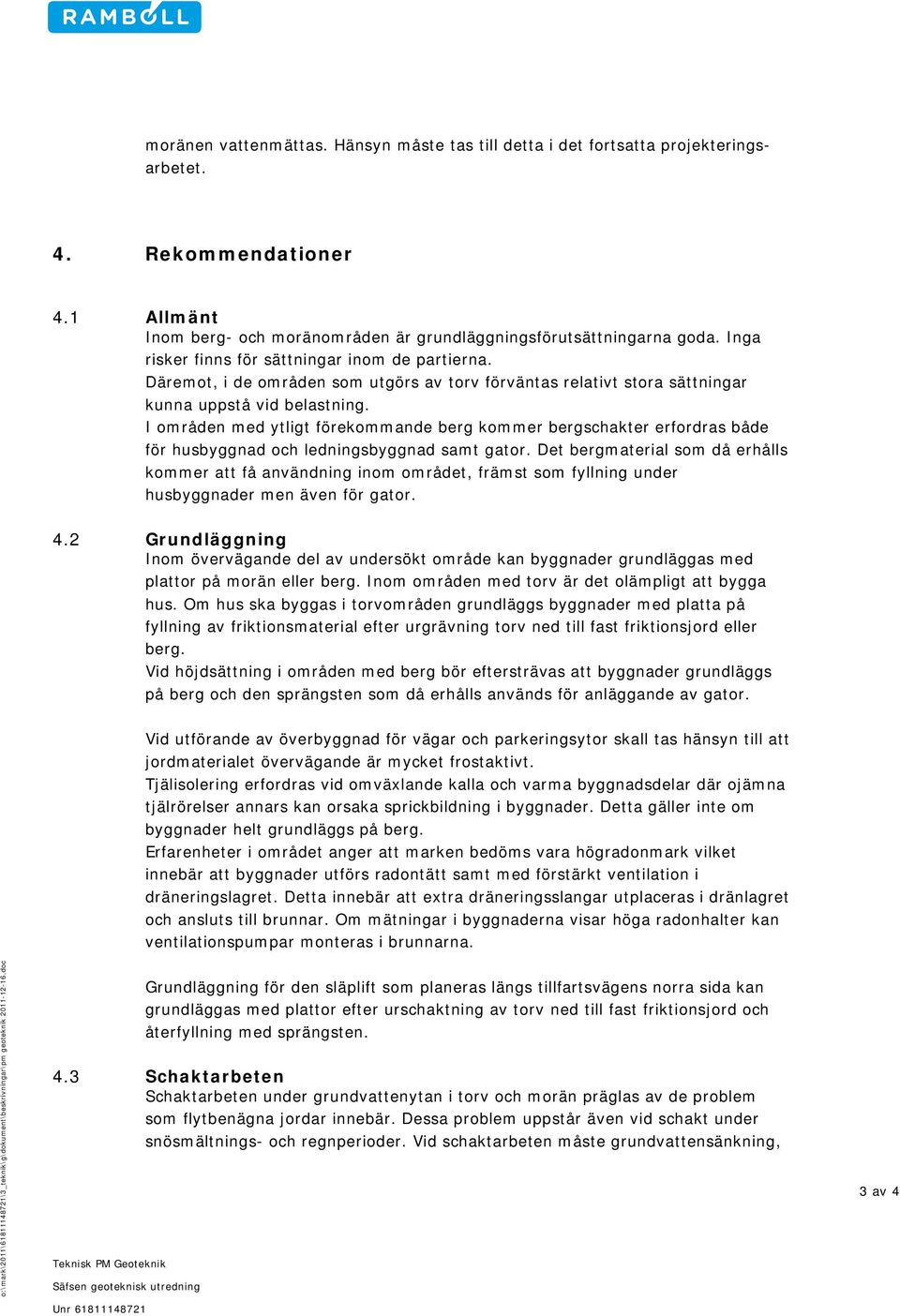 I områden med ytligt förekommande berg kommer bergschakter erfordras både för husbyggnad och ledningsbyggnad samt gator.