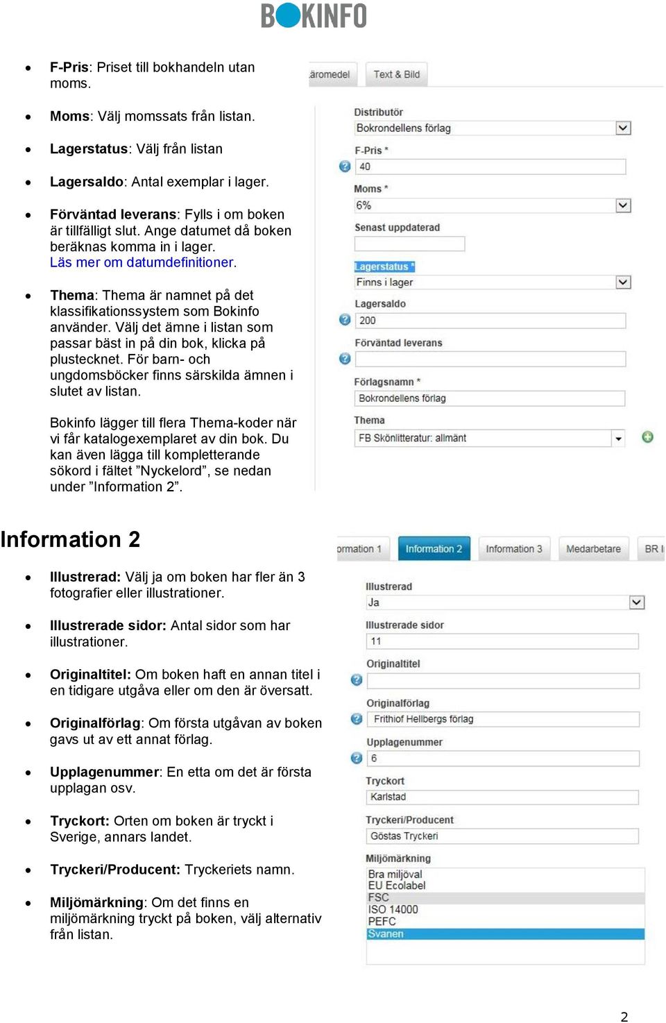 Välj det ämne i listan som passar bäst in på din bok, klicka på plustecknet. För barn- och ungdomsböcker finns särskilda ämnen i slutet av listan.