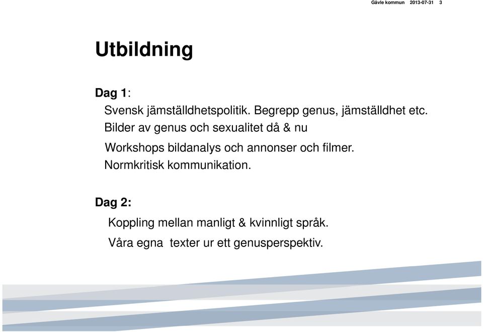 Bilder av genus och sexualitet då & nu Workshops bildanalys och annonser och