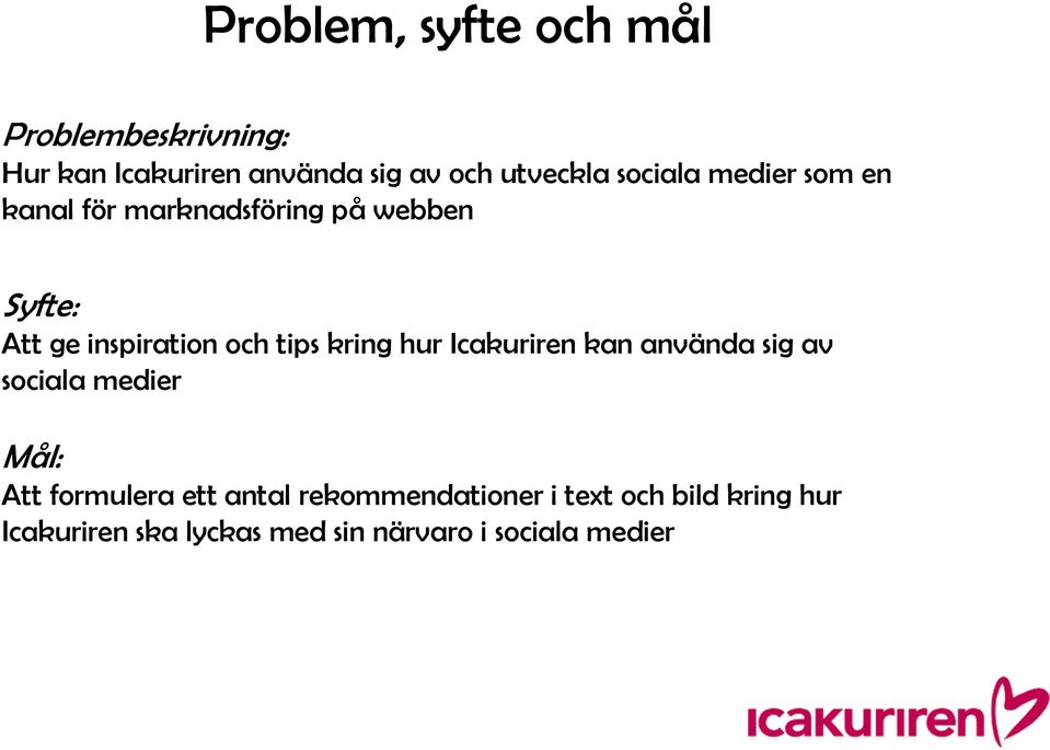 tips kring hur Icakuriren kan använda sig av sociala medier Mål: Att formulera ett antal