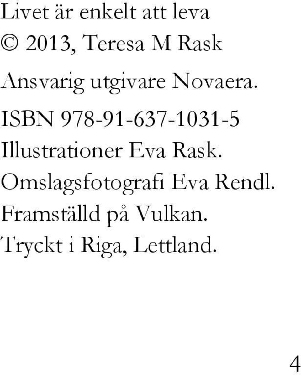 ISBN 978-91-637-1031-5 Illustrationer Eva Rask.