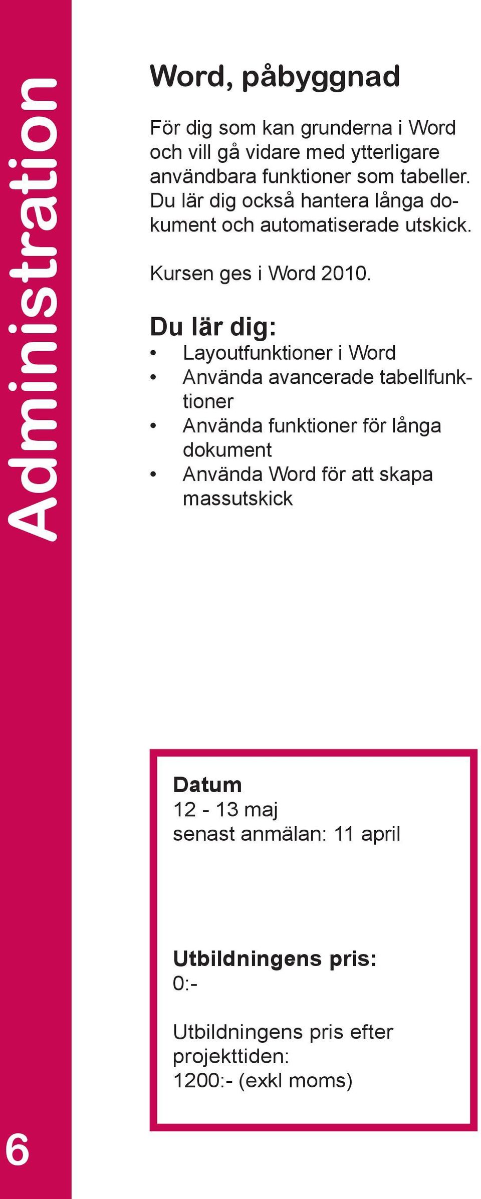Kursen ges i Word 2010.