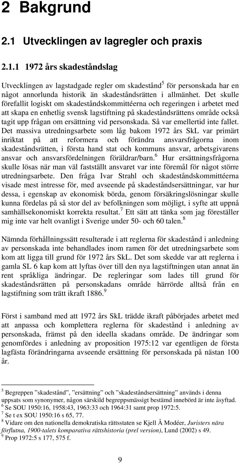 personskada. Så var emellertid inte fallet.