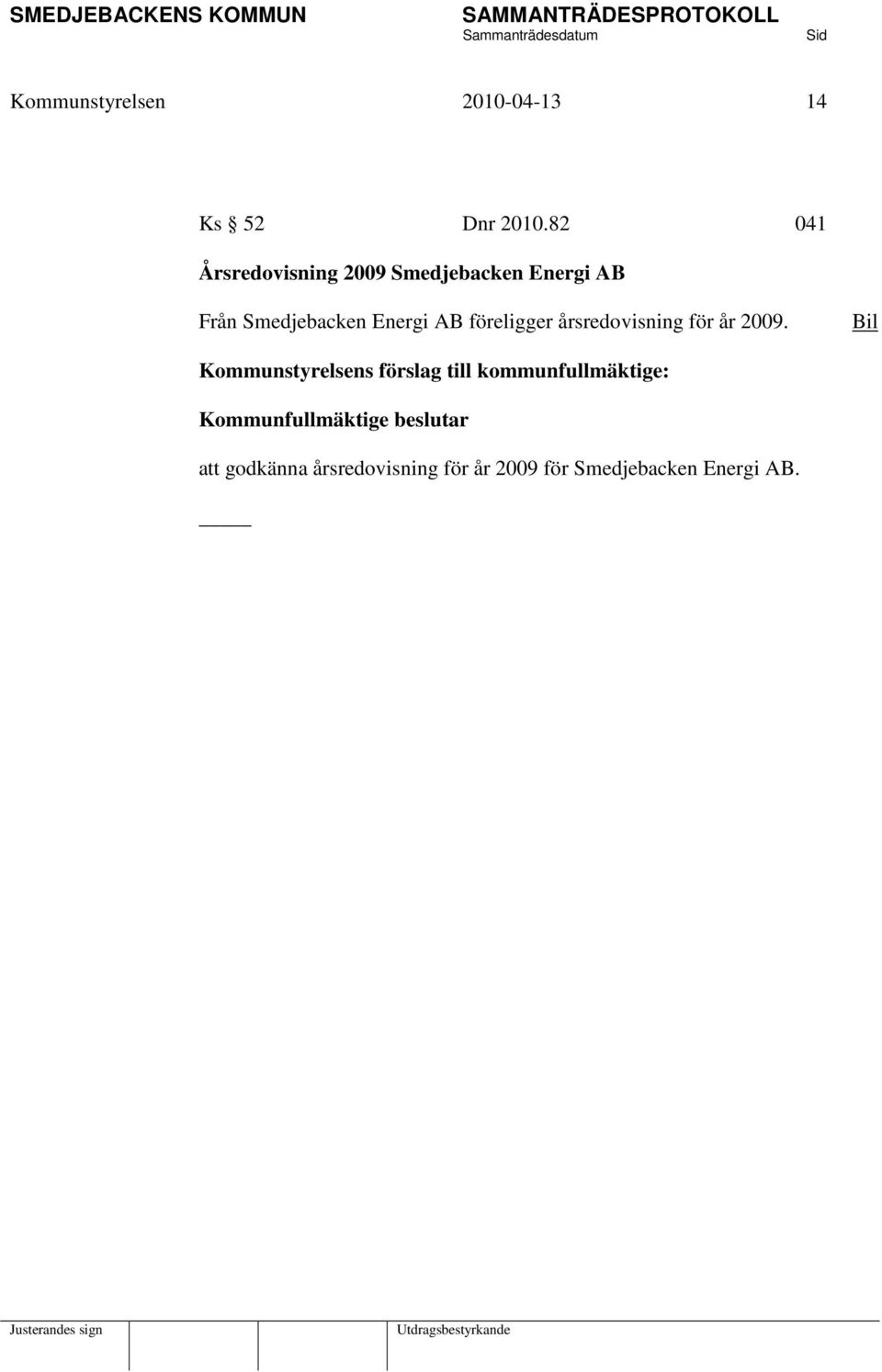 föreligger årsredovisning för år 2009.