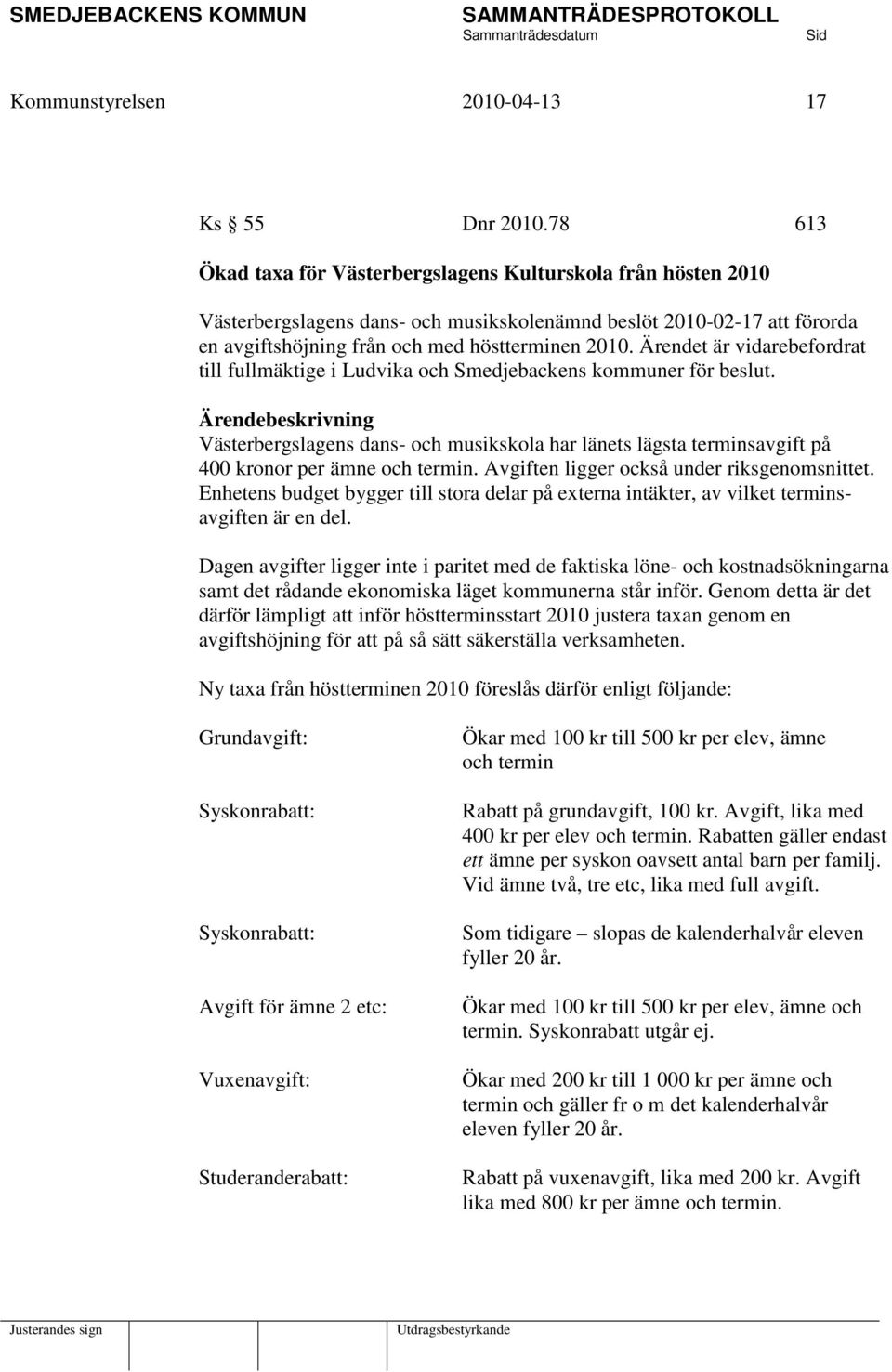 Ärendet är vidarebefordrat till fullmäktige i Ludvika och Smedjebackens kommuner för beslut.