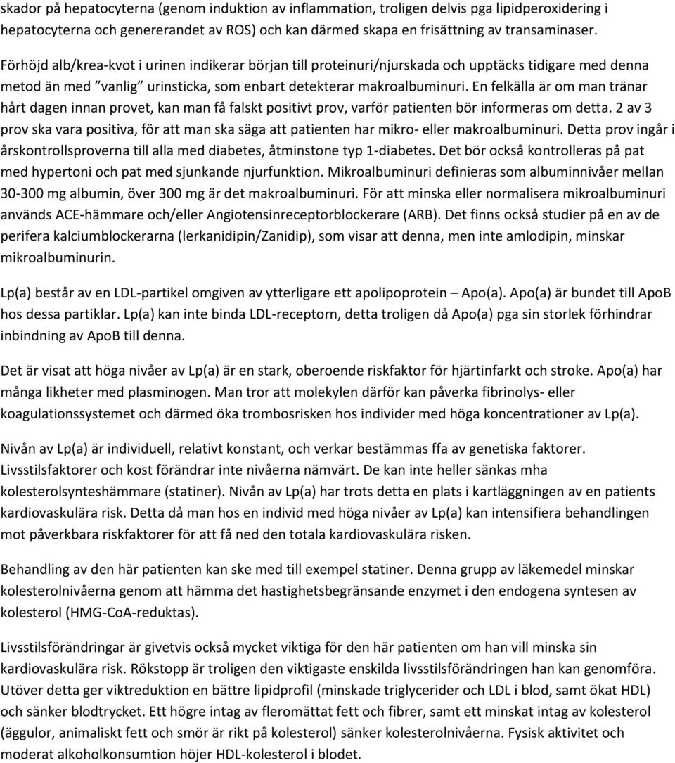 En felkälla är om man tränar hårt dagen innan provet, kan man få falskt positivt prov, varför patienten bör informeras om detta.