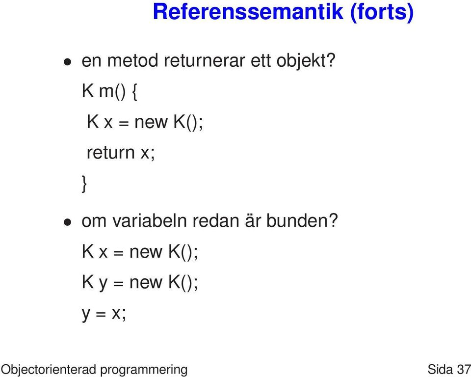 K m() { K x = new K(); return x; om variabeln