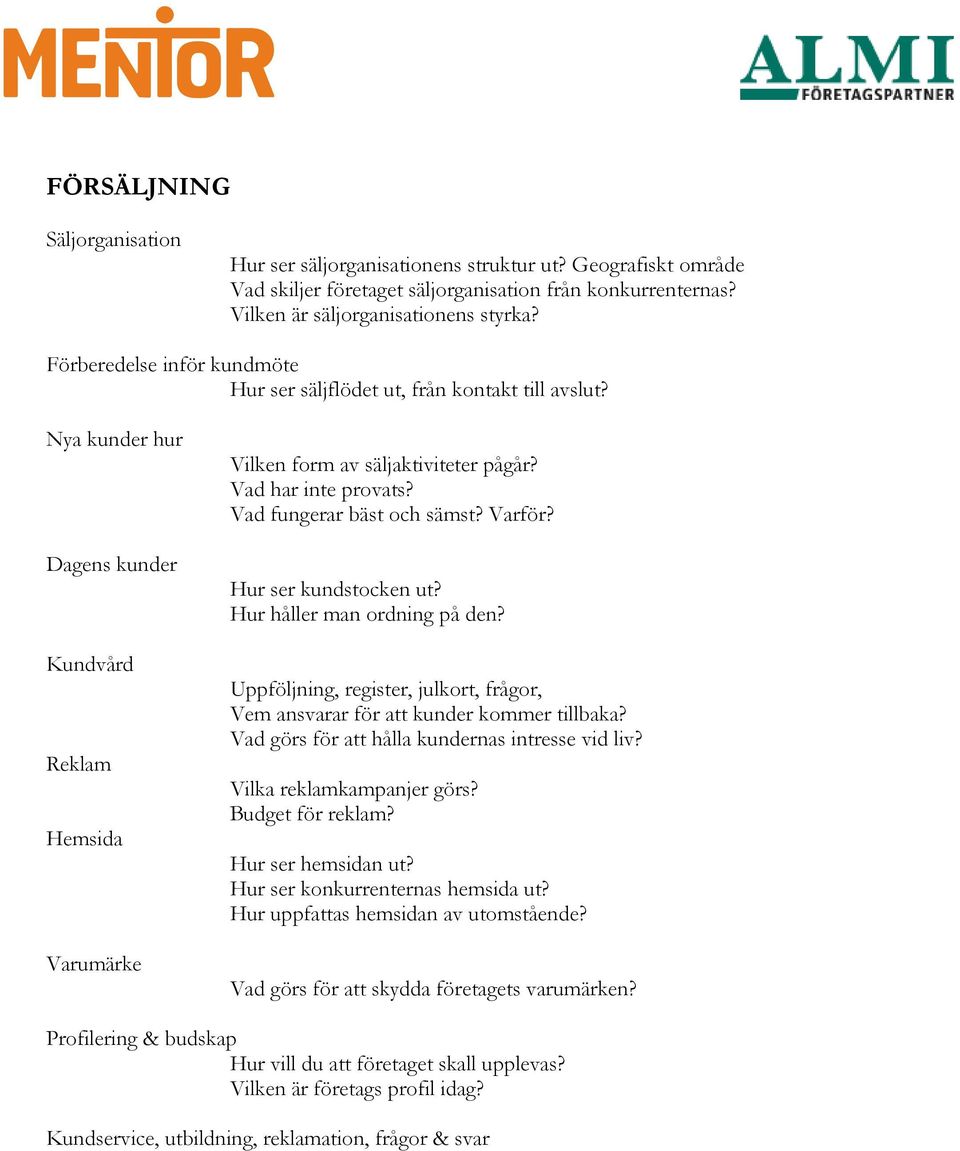 Vad fungerar bäst och sämst? Varför? Hur ser kundstocken ut? Hur håller man ordning på den? Uppföljning, register, julkort, frågor, Vem ansvarar för att kunder kommer tillbaka?