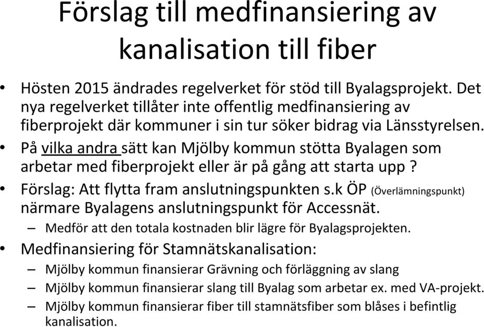 På vilka andra sätt kan Mjölby kommun stötta Byalagen som arbetar med fiberprojekt eller är på gång att starta upp? Förslag: Att flytta fram anslutningspunkten s.