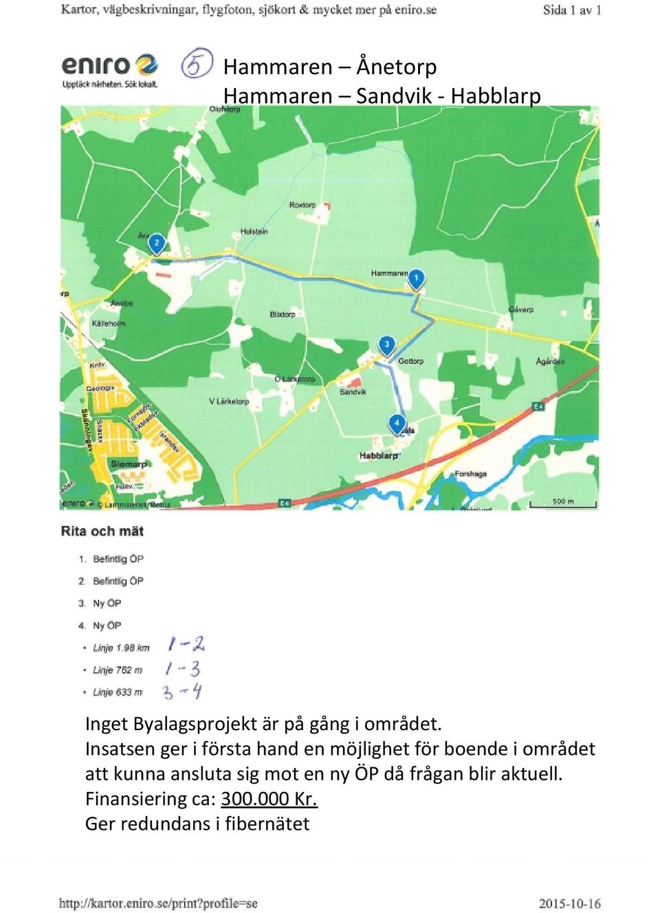 Insatsen ger i första hand en möjlighet för boende i området att