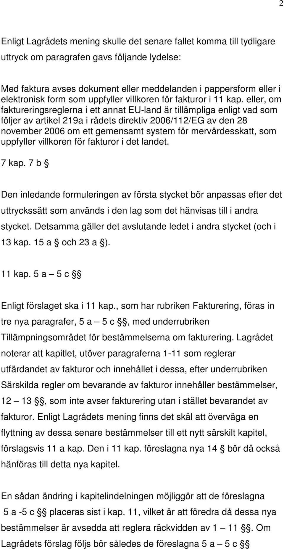 eller, om faktureringsreglerna i ett annat EU-land är tillämpliga enligt vad som följer av artikel 219a i rådets direktiv 2006/112/EG av den 28 november 2006 om ett gemensamt system för