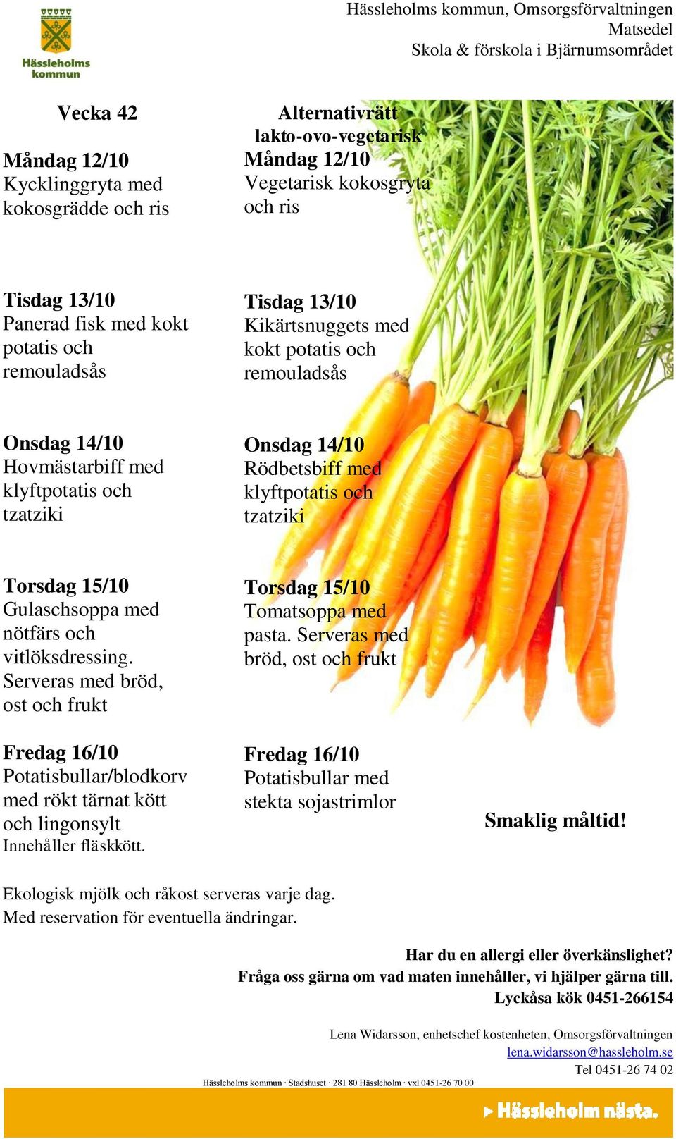 Onsdag 14/10 Rödbetsbiff med klyft och tzatziki Torsdag 15/10 Gulaschsoppa med nötfärs och.