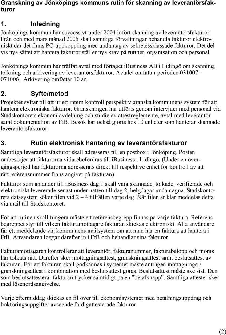 Det delvis nya sättet att hantera fakturor ställer nya krav på rutiner, organisation och personal.