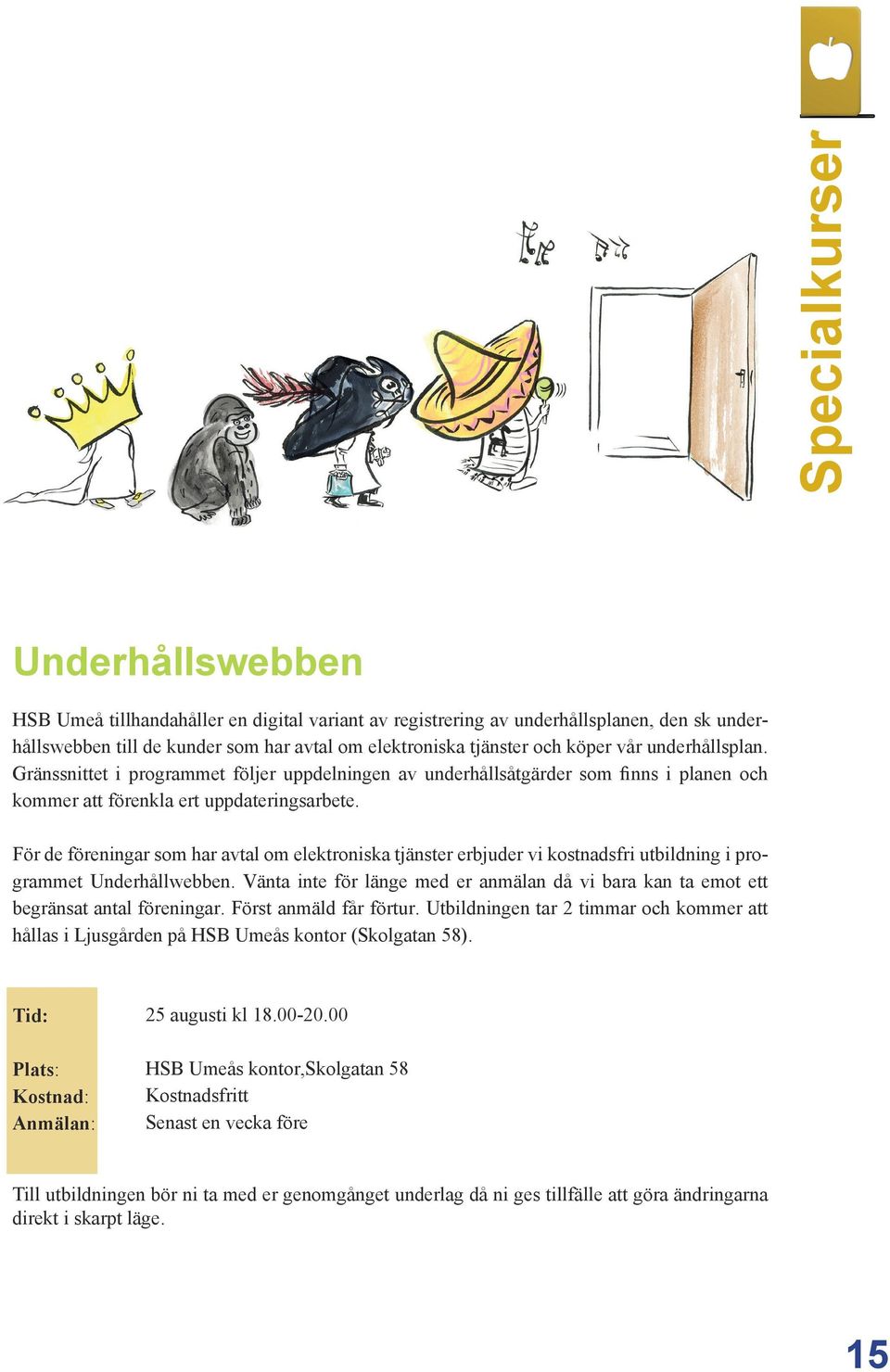 För de föreningar som har avtal om elektroniska tjänster erbjuder vi kostnadsfri utbildning i programmet Underhållwebben.