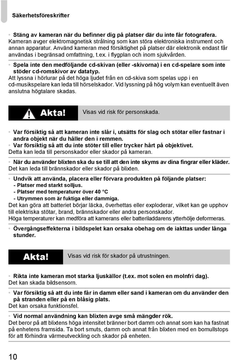 Spela inte den medföljande cd-skivan (eller -skivorna) i en cd-spelare som inte stöder cd-romskivor av datatyp.