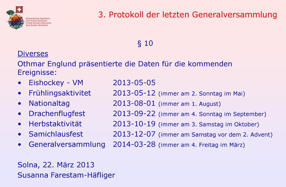 Sonntag im Mai) 2013-08-01 (immer am 1. August) 2013-09-22 (immer am 4. Sonntag im September) 2013-10-19 (immer am 3.