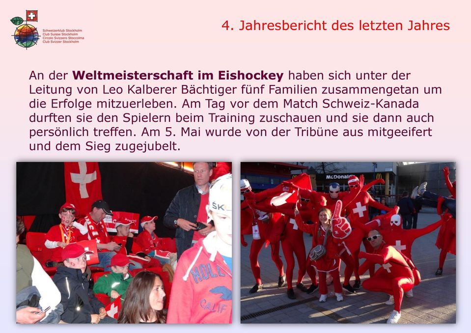 Am Tag vor dem Match Schweiz-Kanada durften sie den Spielern beim Training zuschauen und sie