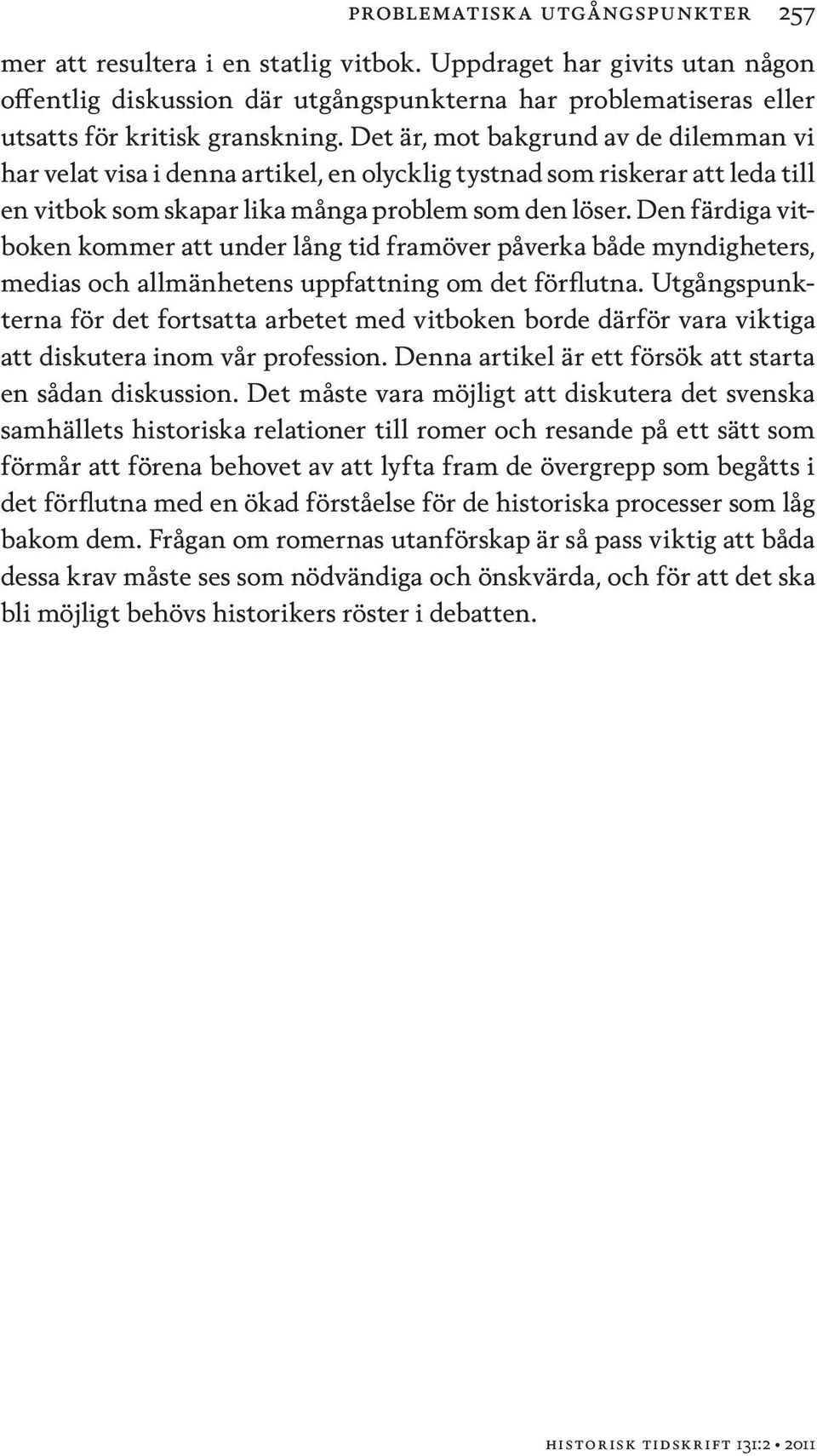 Det är, mot bakgrund av de dilemman vi har velat visa i denna artikel, en olycklig tystnad som riskerar att leda till en vitbok som skapar lika många problem som den löser.