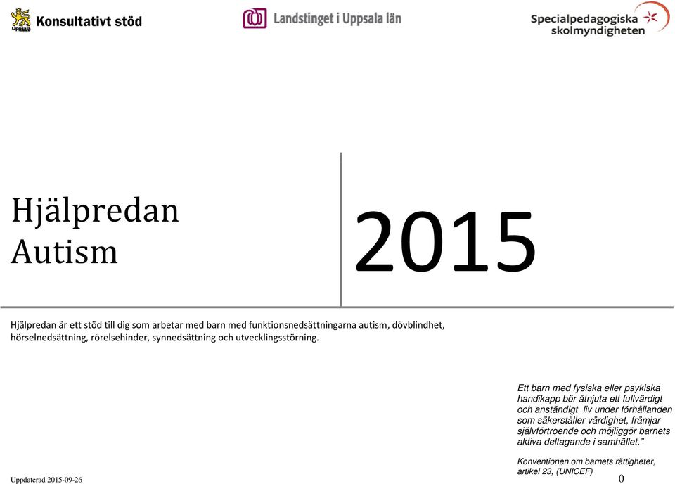 Ett barn med fysiska eller psykiska handikapp bör åtnjuta ett fullvärdigt och anständigt liv under förhållanden som