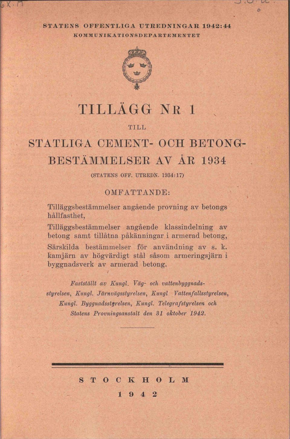 1934:17) OMFATTANDE: Tilläggsbestämmelser angående provning av betongs hållfasthet, Tilläggsbestämmelser angående klassindelning av betong samt tillåtna påkänningar i armerad