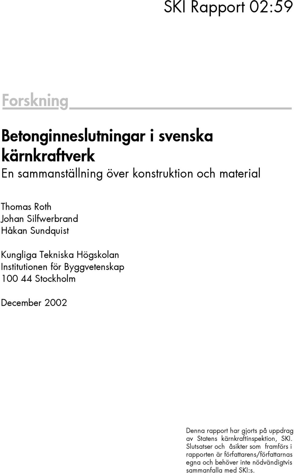 December 2002 SKI Projektnummer 02195 Denna rapport har gjorts på uppdrag av Statens kärnkraftinspektion, SKI.