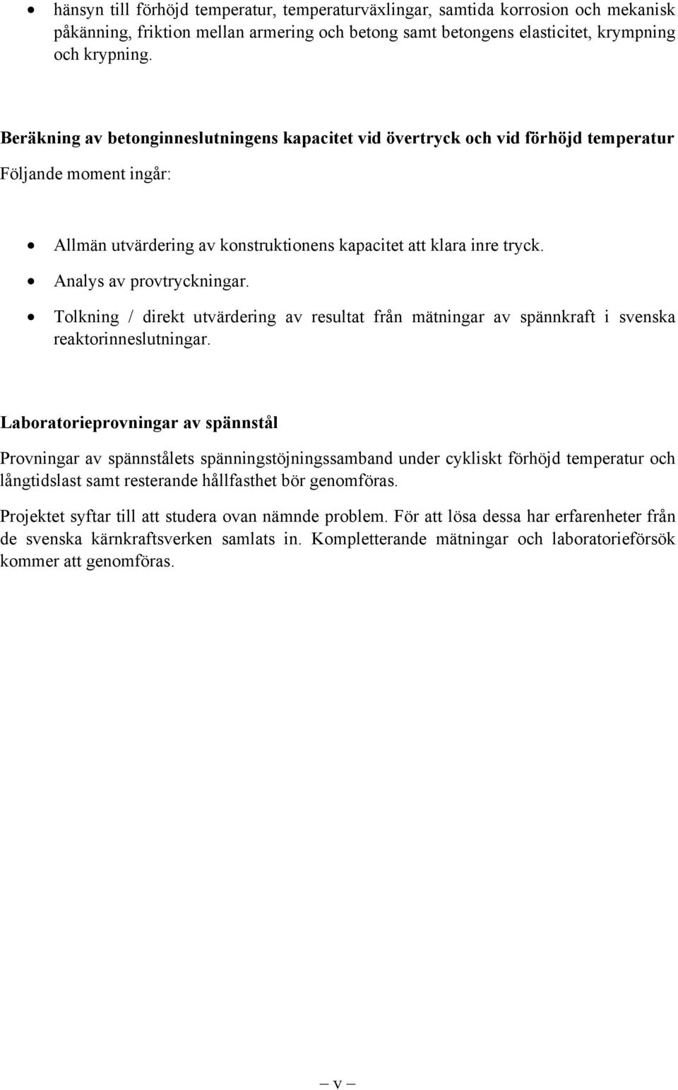 Analys av provtryckningar. Tolkning / direkt utvärdering av resultat från mätningar av spännkraft i svenska reaktorinneslutningar.