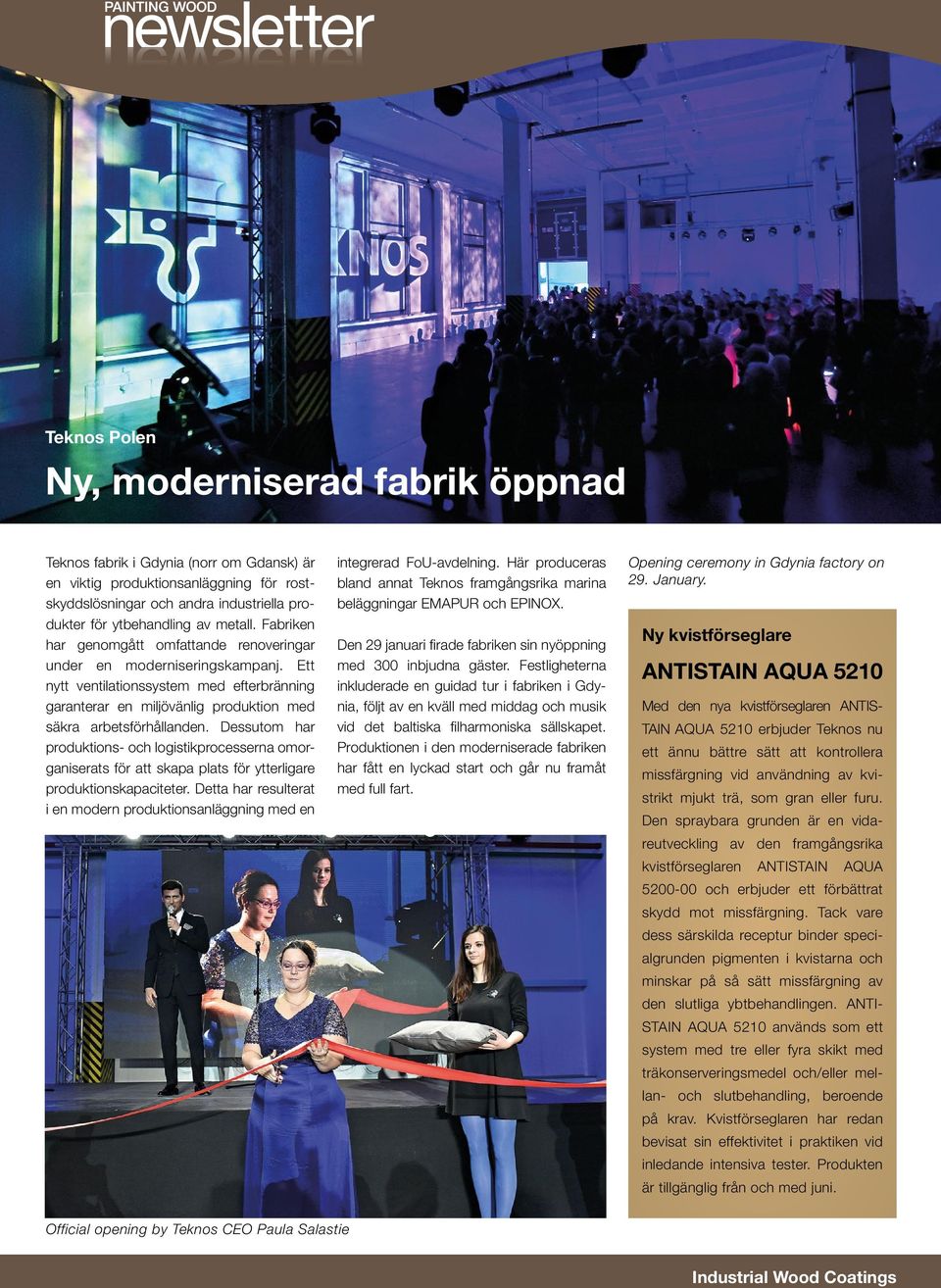 Dessutom har produktions- och logistikprocesserna omorganiserats för att skapa plats för ytterligare produktionskapaciteter.