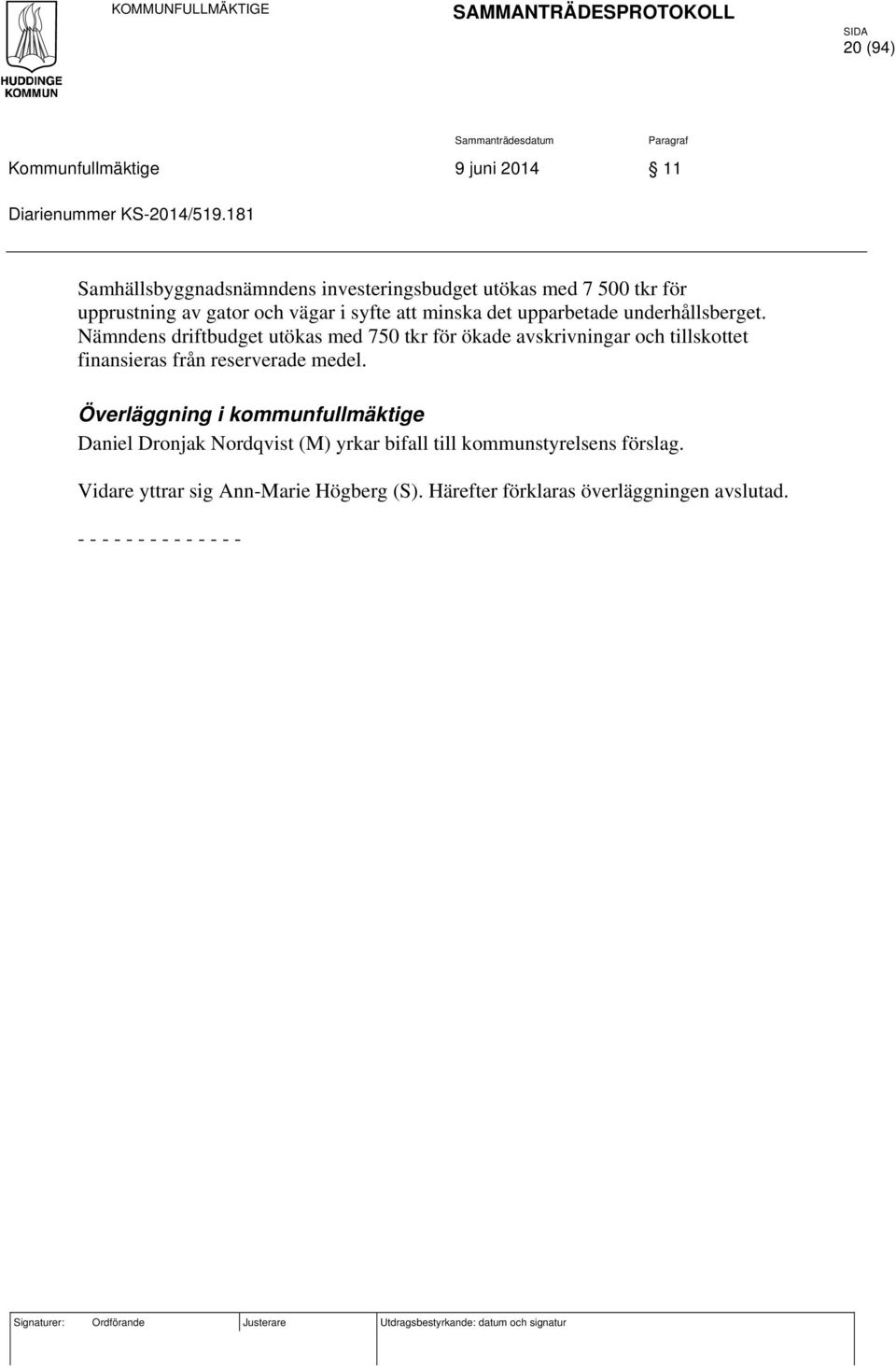 Nämndens driftbudget utökas med 750 tkr för ökade avskrivningar och tillskottet finansieras från reserverade medel.