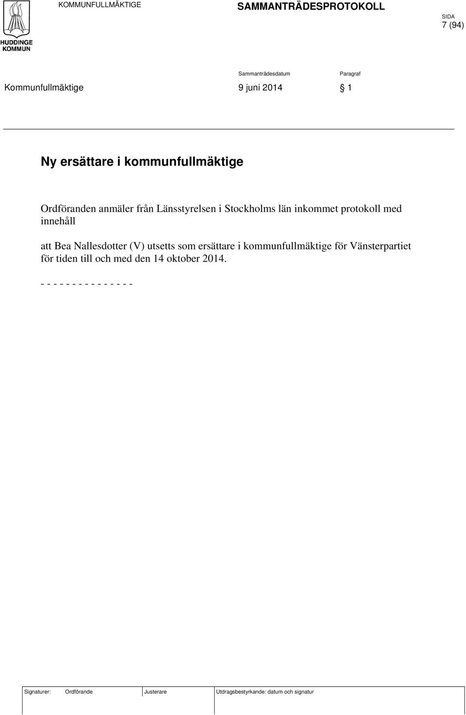 innehåll att Bea Nallesdotter (V) utsetts som ersättare i kommunfullmäktige för Vänsterpartiet för tiden till och