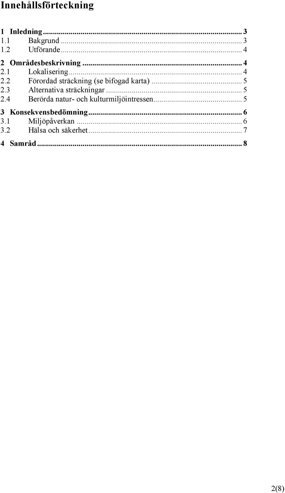 .. 5 2.3 Alternativa sträckningar... 5 2.4 Berörda natur- och kulturmiljöintressen.