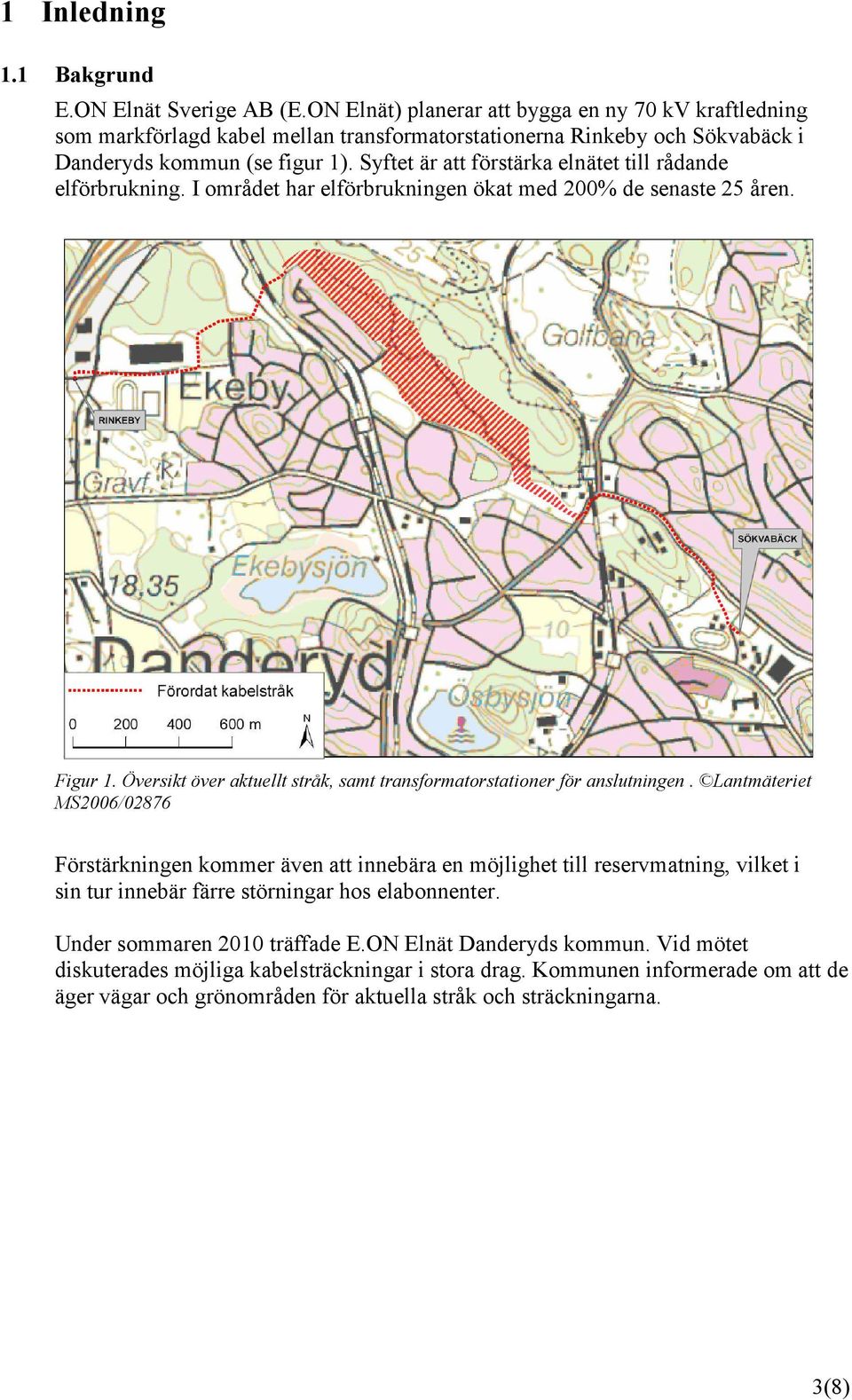 Syftet är att förstärka elnätet till rådande elförbrukning. I området har elförbrukningen ökat med 200% de senaste 25 åren. Figur 1.