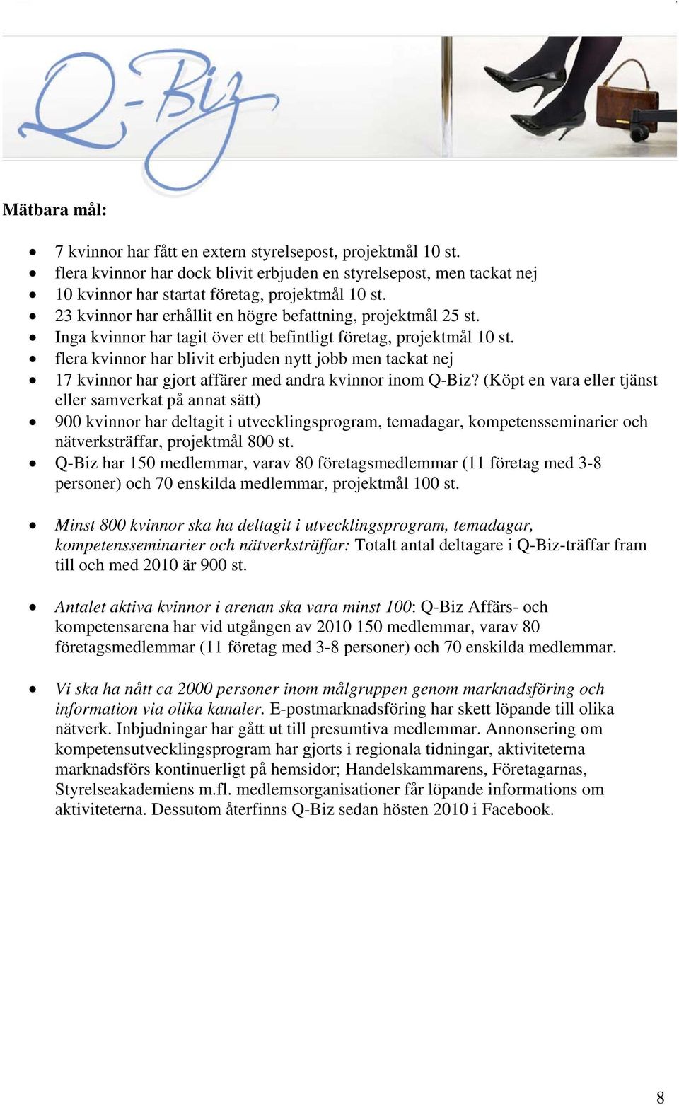 flera kvinnor har blivit erbjuden nytt jobb men tackat nej 17 kvinnor har gjort affärer med andra kvinnor inom Q-Biz?