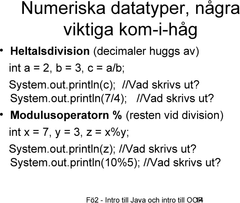 Modulusoperatorn % (resten vid division) int x = 7, y = 3, z = x%y; System.out.