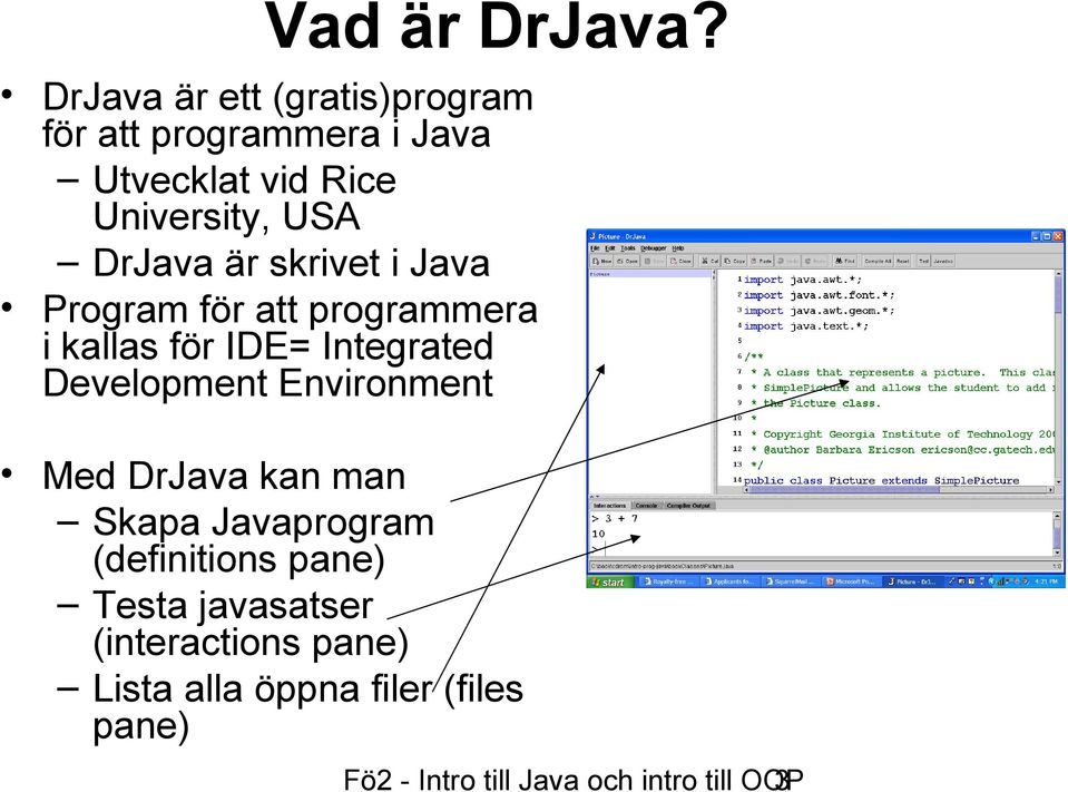 DrJava är skrivet i Java Program för att programmera i kallas för IDE= Integrated Development