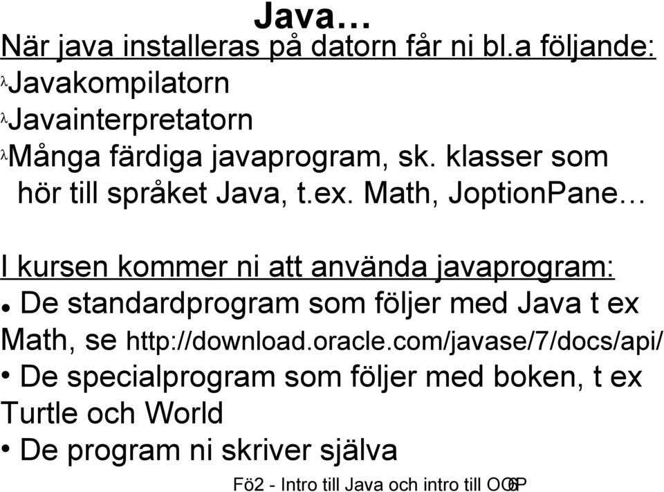 klasser som hör till språket Java, t.ex.