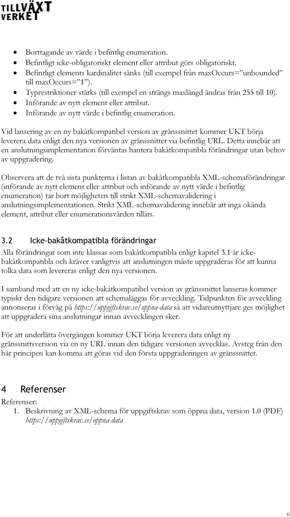 Införande av nytt element eller attribut. Införande av nytt värde i befintlig enumeration.