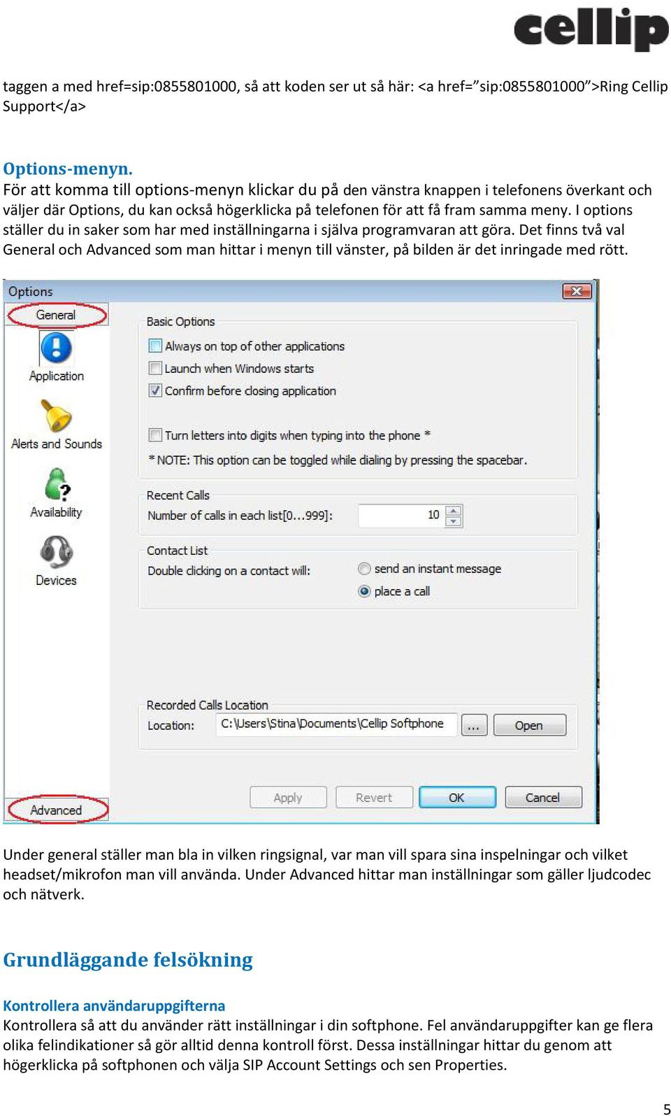 I options ställer du in saker som har med inställningarna i själva programvaran att göra.