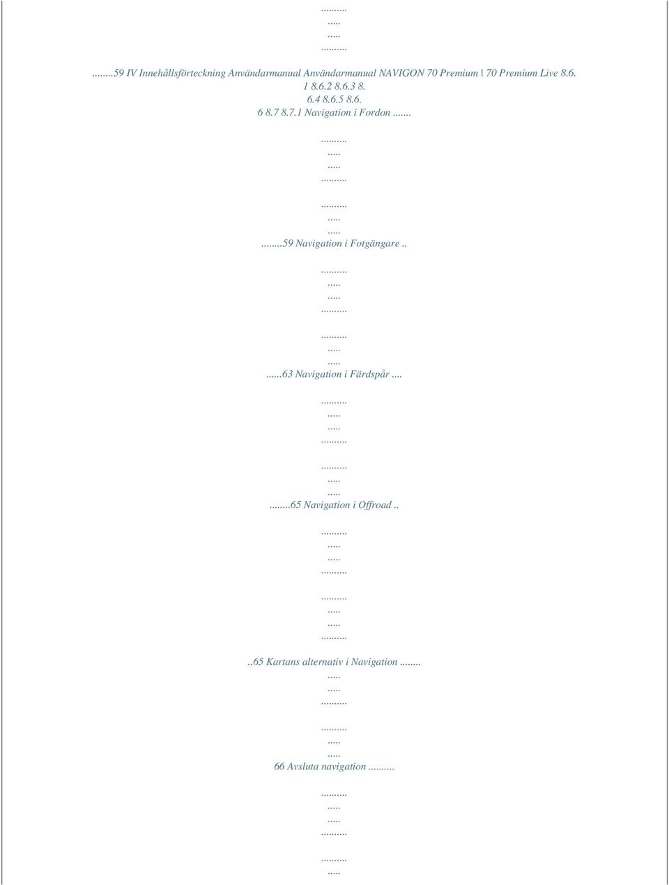 ....59 Navigation i Fotgängare...63 Navigation i Färdspår.
