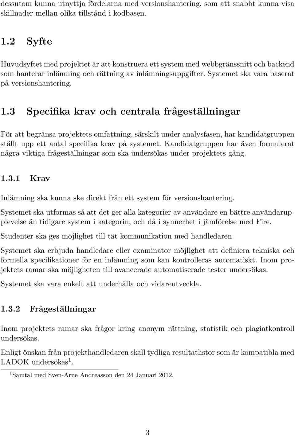 Systemet ska vara baserat på versionshantering. 1.