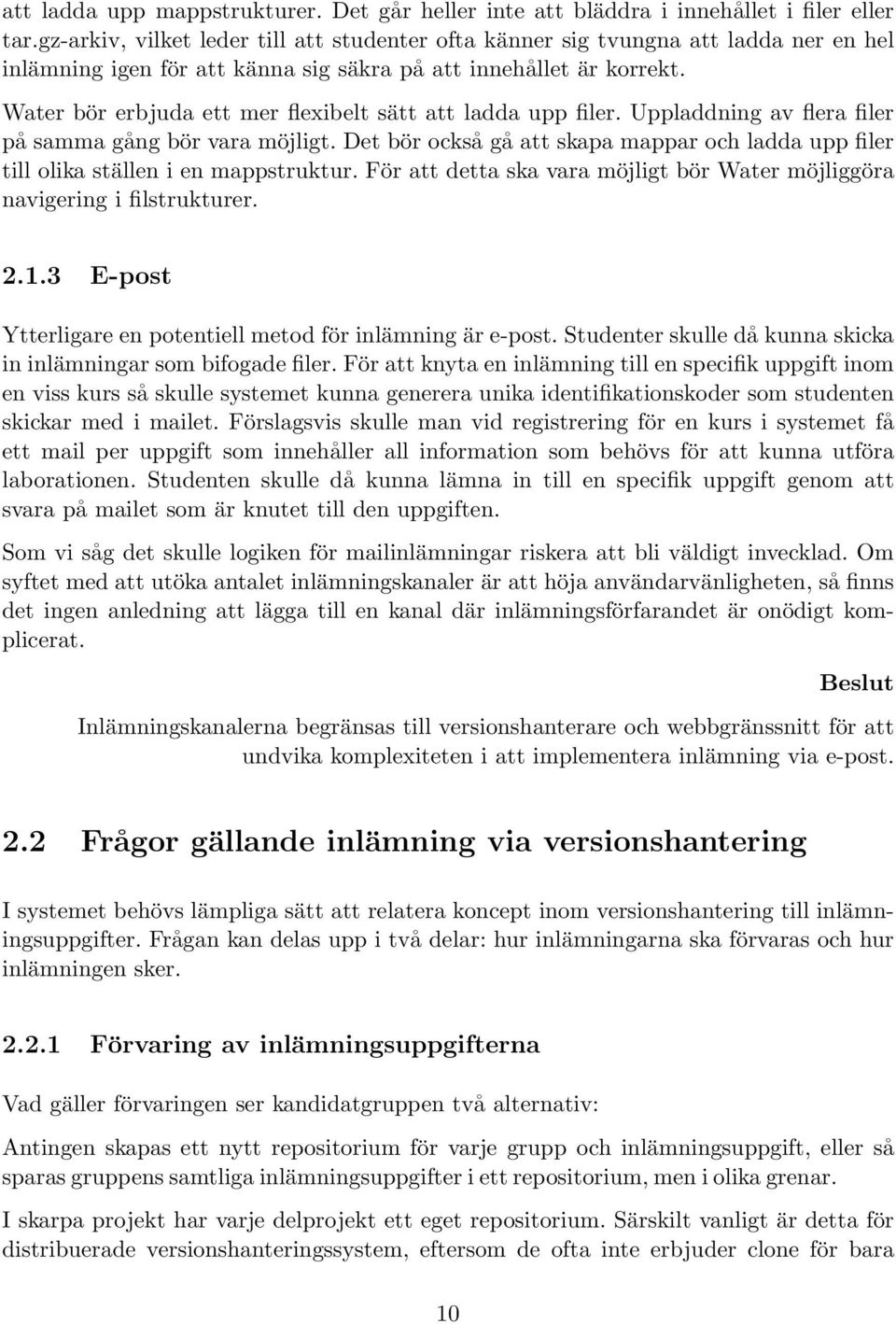 Water bör erbjuda ett mer flexibelt sätt att ladda upp filer. Uppladdning av flera filer på samma gång bör vara möjligt.