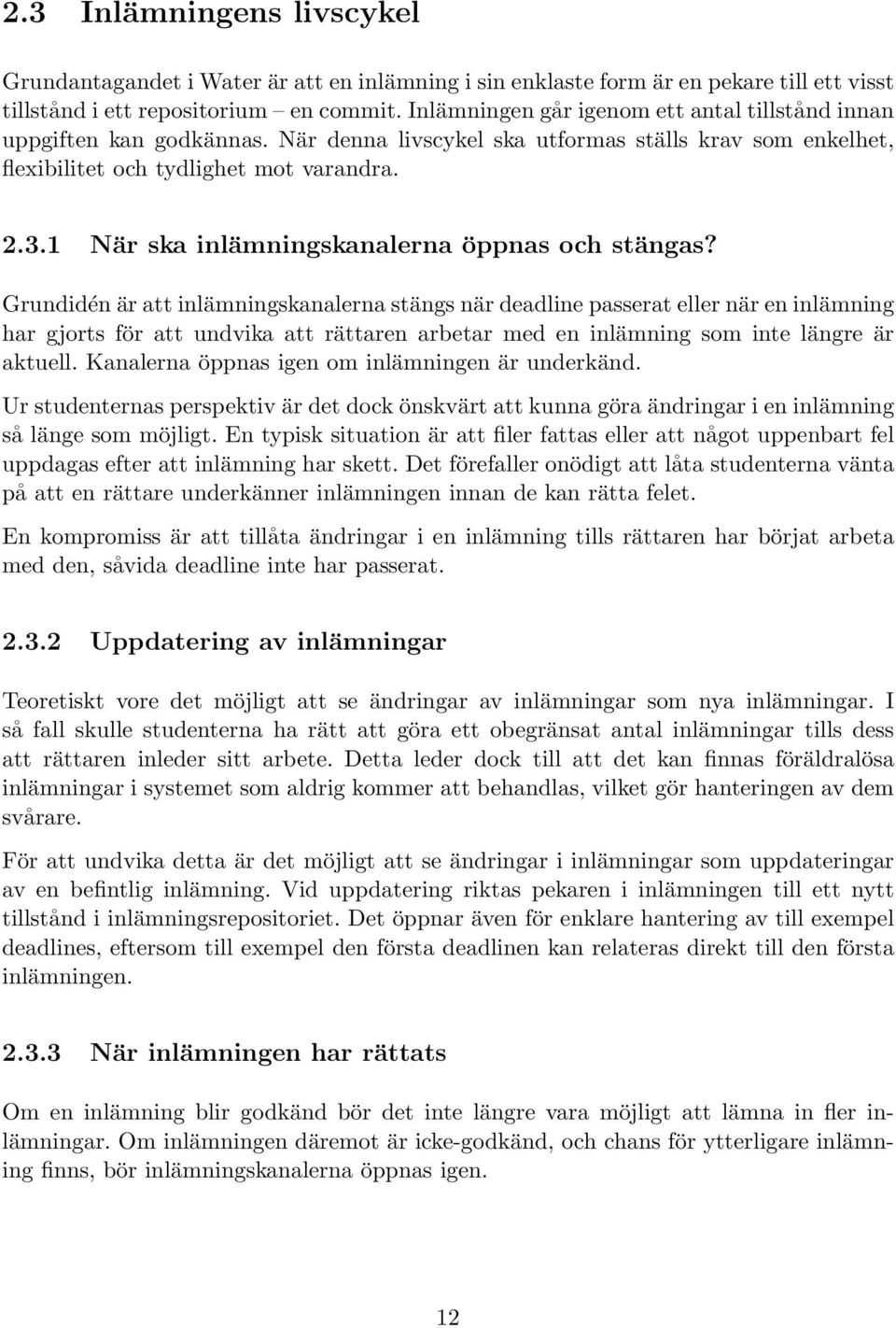 1 När ska inlämningskanalerna öppnas och stängas?