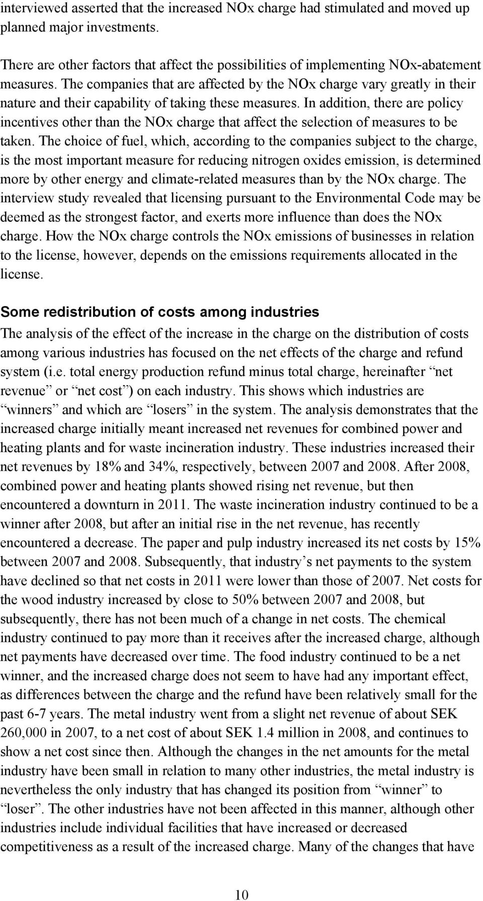 In addition, there are policy incentives other than the NOx charge that affect the selection of measures to be taken.