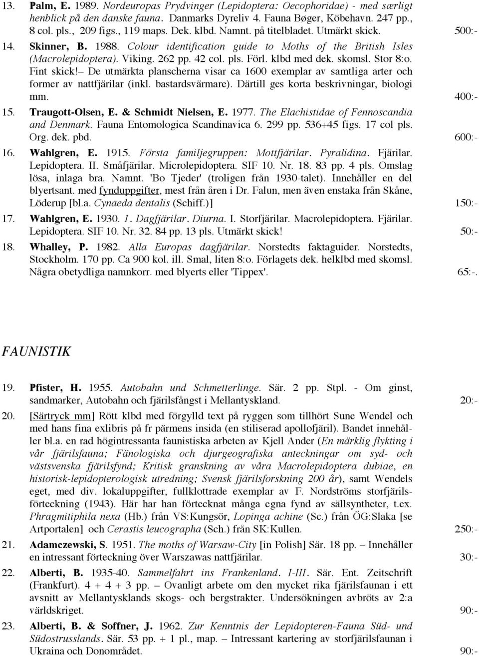 klbd med dek. skomsl. Stor 8:o. Fint skick! De utmärkta planscherna visar ca 1600 exemplar av samtliga arter och former av nattfjärilar (inkl. bastardsvärmare).