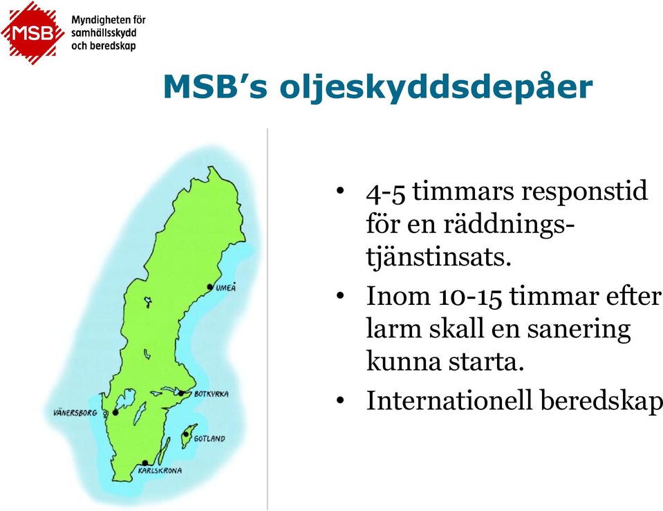 Inom 10-15 timmar efter larm skall en