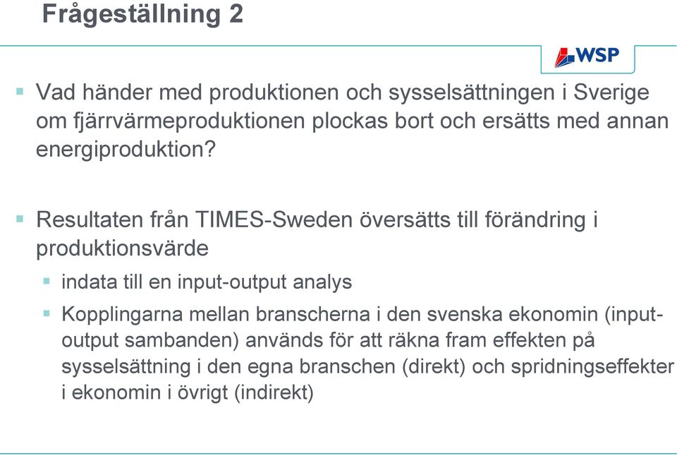 Resultaten från TIMES-Sweden översätts till förändring i produktionsvärde indata till en input-output analys