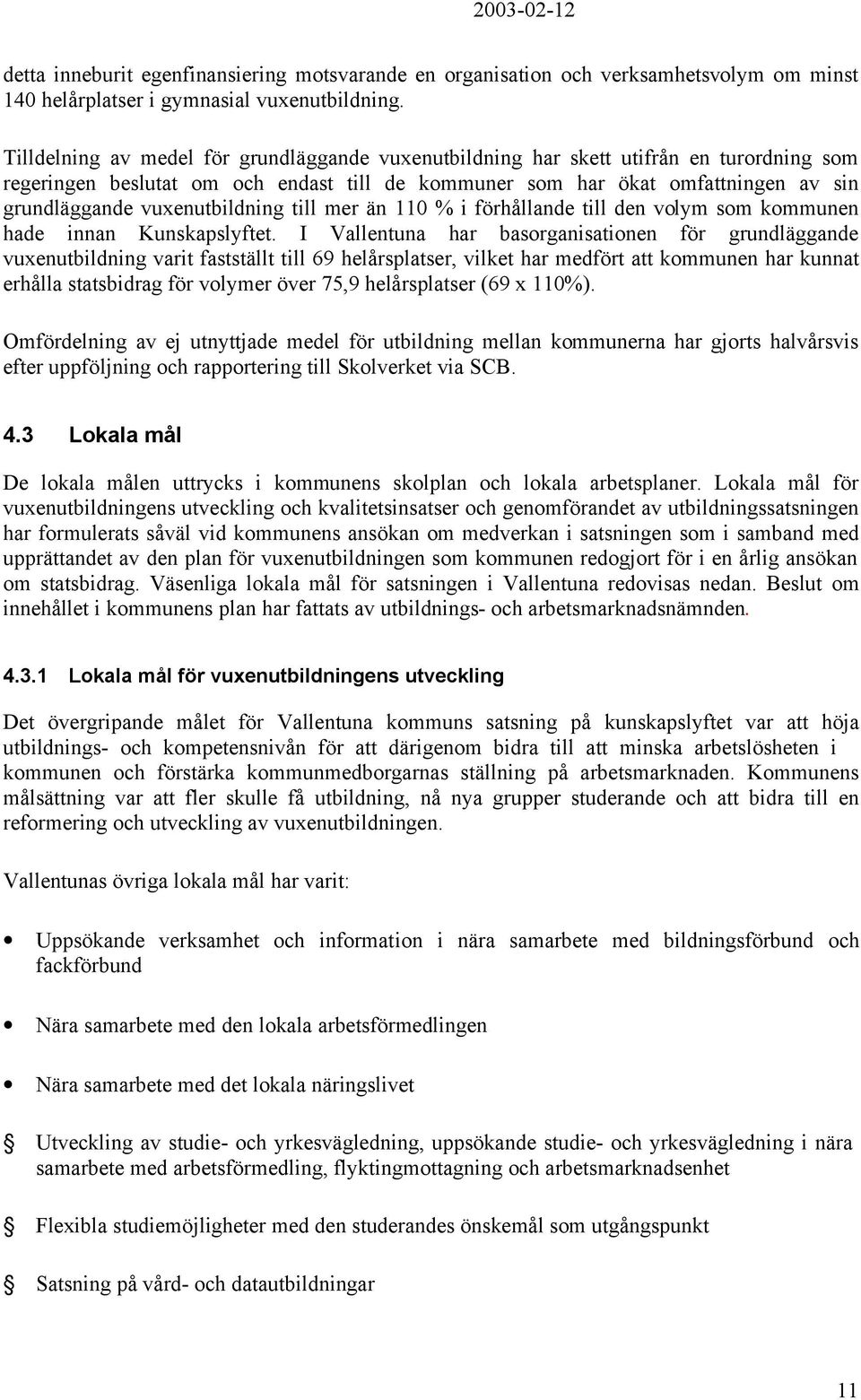 vuxenutbildning till mer än 110 % i förhållande till den volym som kommunen hade innan Kunskapslyftet.