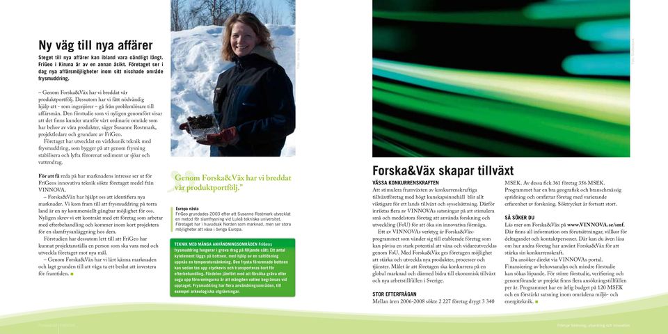 Den förstudie som vi nyligen genomfört visar att det finns kunder utanför vårt ordinarie område som har behov av våra produkter, säger Susanne Rostmark, projektledare och grundare av FriGeo.